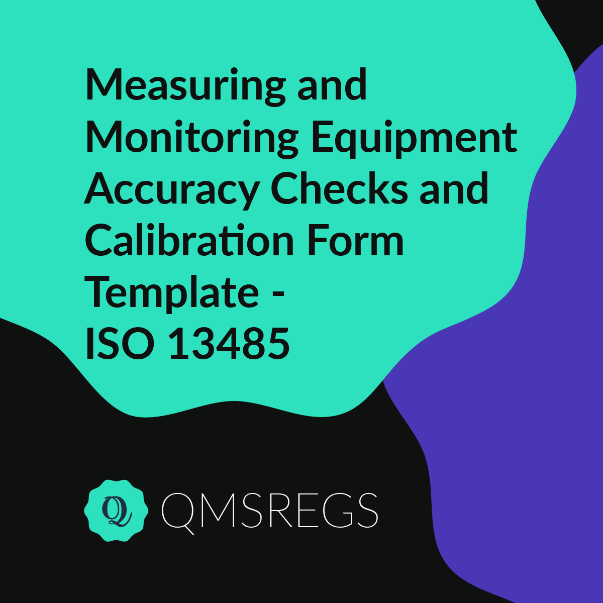 ISO 13485 (Clause 7.6) - Measuring & Monitoring Equipment Accuracy Checks & Calibration Form Template