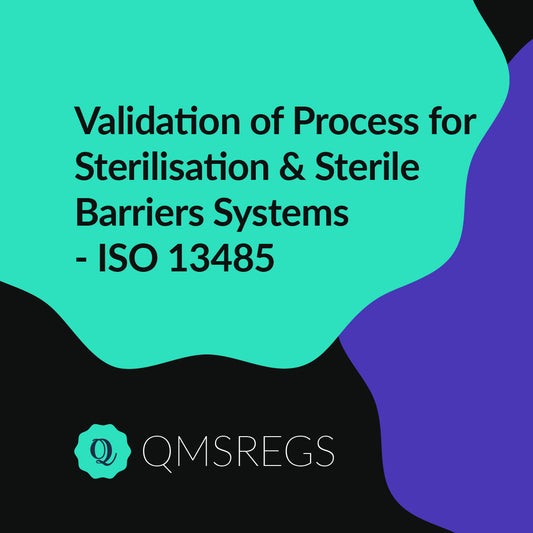 ISO 13485 (Clause 7.5) - Validation of Process for Sterilisation & Sterile Barriers Systems